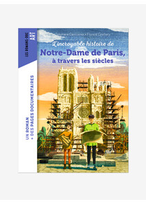 Livre Enfant - L'incroyable histoire de Notre-Dame de Paris à travers les siècles - Bayard Jeunesse