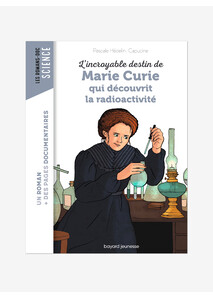 L'incroyable Destin De Marie Curie, Qui Découvrit La Radioactivité - Bayard Jeunesse